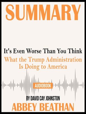 cover image of Summary of It's Even Worse Than You Think: What the Trump Administration Is Doing to America by David Cay Johnston